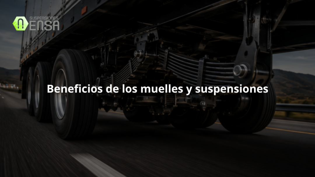 Beneficios de contar con muelles y suspensiones de calidad