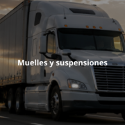 Muelles y suspensiones: la combinación que mantiene a los camiones en movimiento